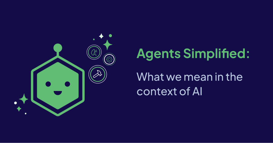 Agents Simplified: What we mean in the context of AI