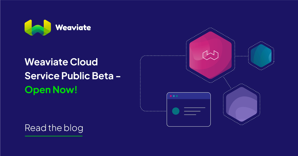 Weaviate Cloud Service Public Beta - Open Now!
