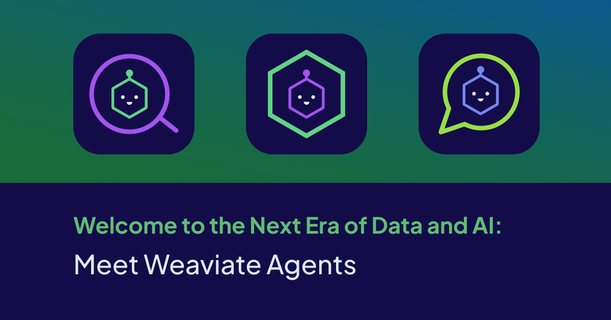 Welcome to the Next Era of Data and AI: Meet Weaviate Agents