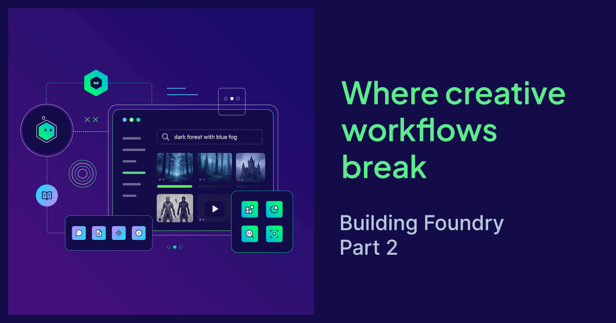 Building Foundry Part 2: Where creative workflows break